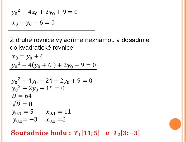  Z druhé rovnice vyjádříme neznámou a dosadíme do kvadratické rovnice 