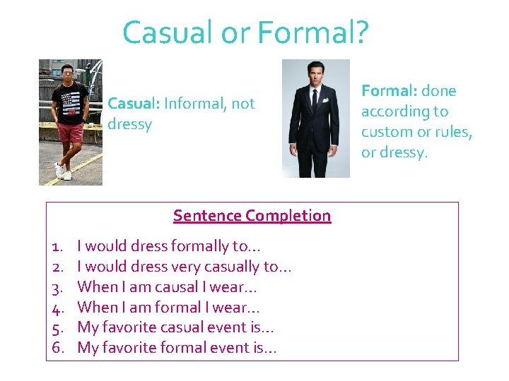 Casual or Formal? Casual: Informal, not dressy Sentence Completion 1. 2. 3. 4. 5.