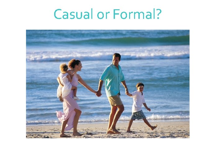 Casual or Formal? 