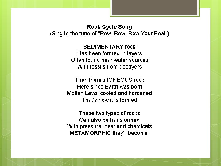 Rock Cycle Song (Sing to the tune of "Row, Row Your Boat") SEDIMENTARY rock
