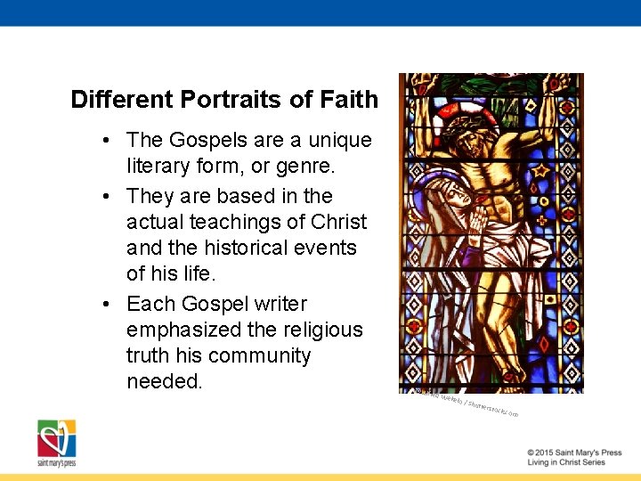 Different Portraits of Faith • The Gospels are a unique literary form, or genre.