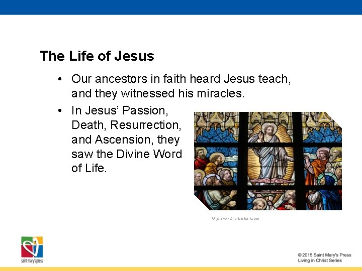 The Life of Jesus • Our ancestors in faith heard Jesus teach, and they