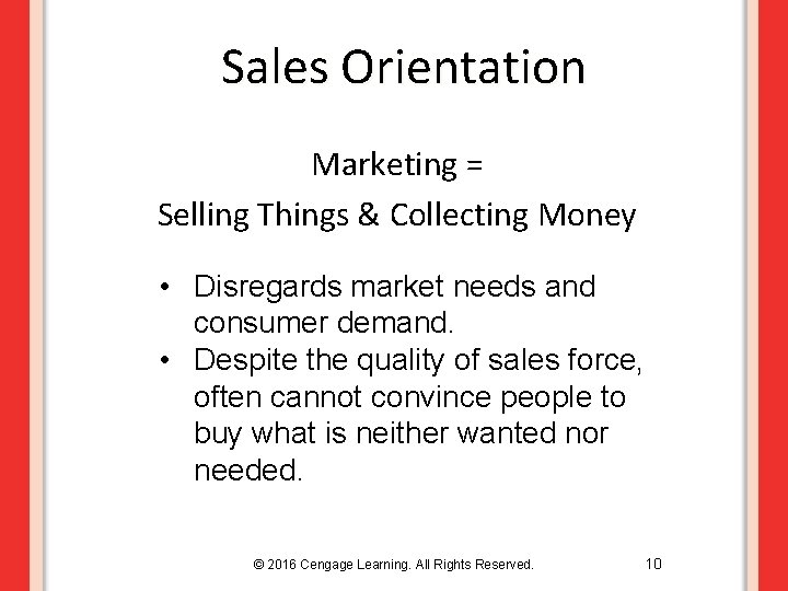 Sales Orientation Marketing = Selling Things & Collecting Money • Disregards market needs and