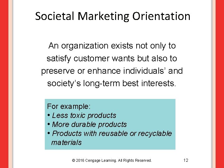 Societal Marketing Orientation An organization exists not only to satisfy customer wants but also