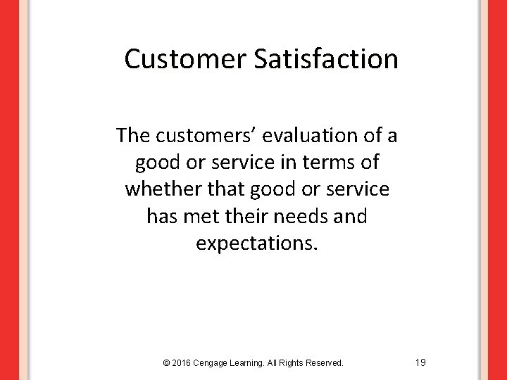 Customer Satisfaction The customers’ evaluation of a good or service in terms of whether