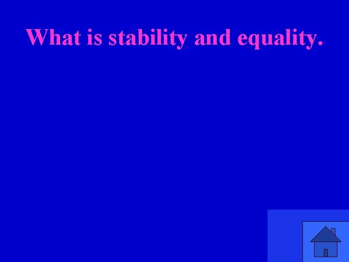 What is stability and equality. 