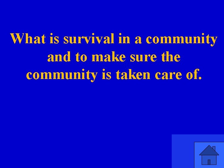 What is survival in a community and to make sure the community is taken