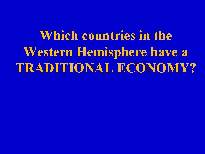 Which countries in the Western Hemisphere have a TRADITIONAL ECONOMY? 