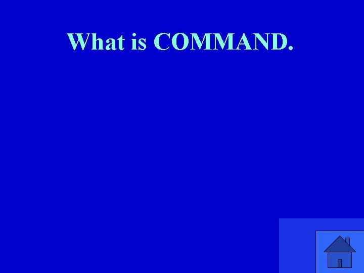 What is COMMAND. 