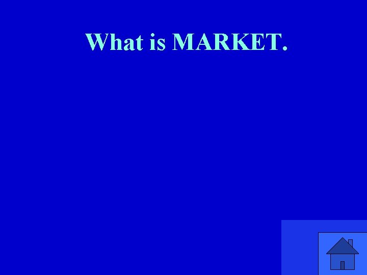 What is MARKET. 