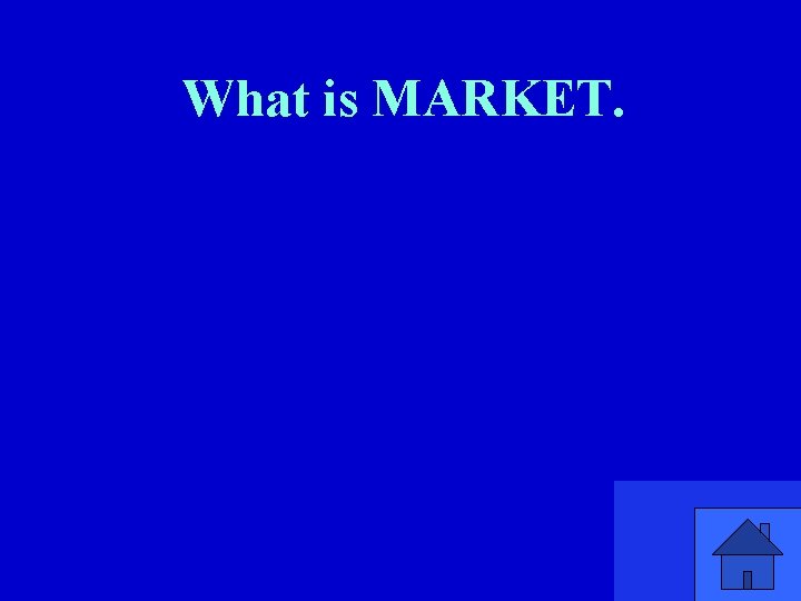 What is MARKET. 