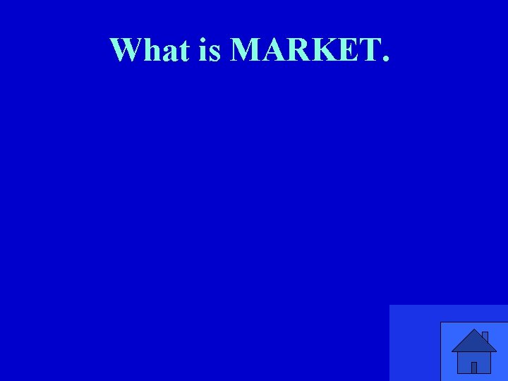 What is MARKET. 