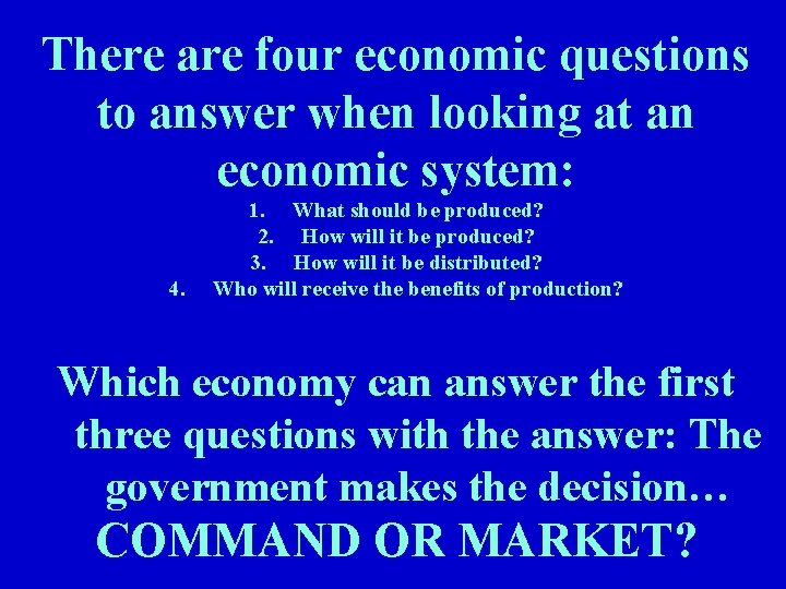 There are four economic questions to answer when looking at an economic system: 4.