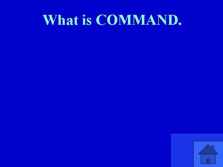 What is COMMAND. 