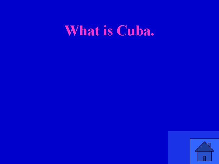 What is Cuba. 