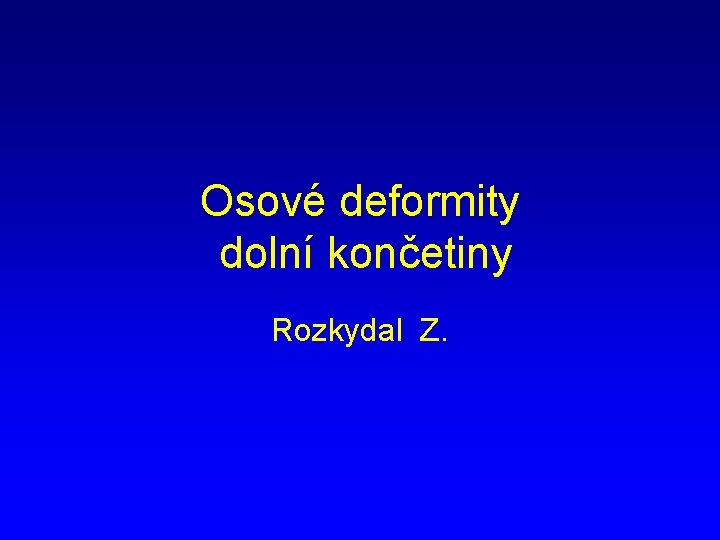 Osové deformity dolní končetiny Rozkydal Z. 