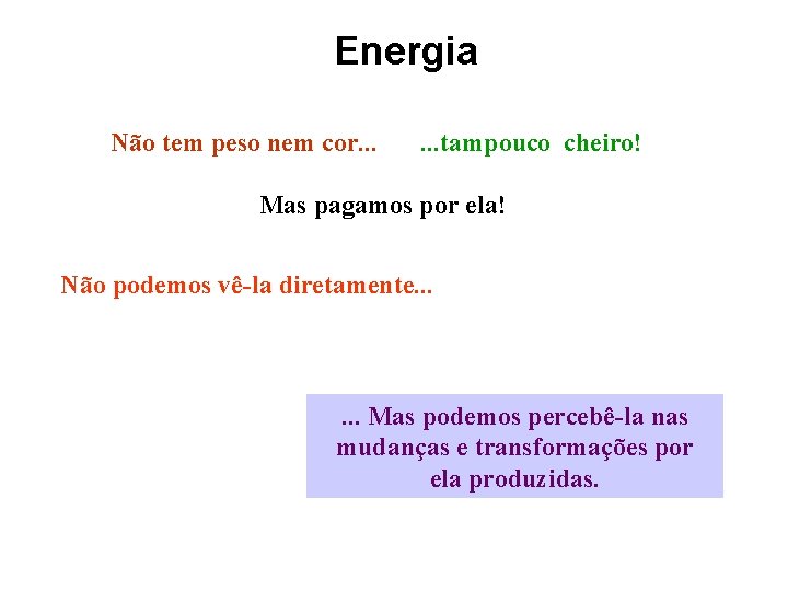 Energia Não tem peso nem cor. . . tampouco cheiro! Mas pagamos por ela!