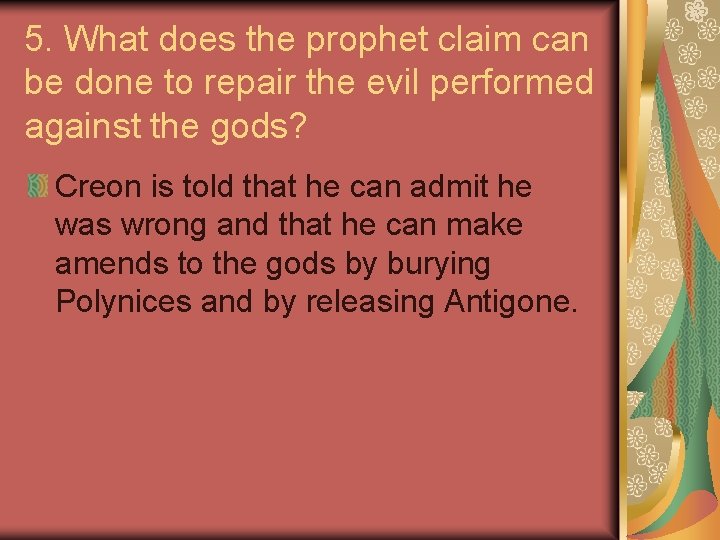 5. What does the prophet claim can be done to repair the evil performed