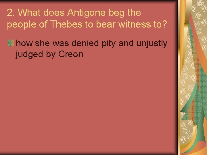 2. What does Antigone beg the people of Thebes to bear witness to? how