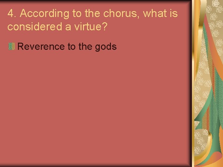 4. According to the chorus, what is considered a virtue? Reverence to the gods