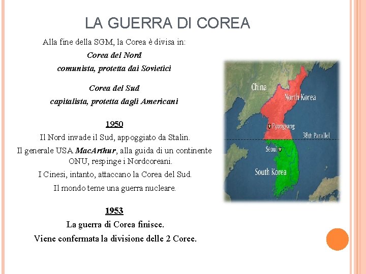 LA GUERRA DI COREA Alla fine della SGM, la Corea è divisa in: Corea