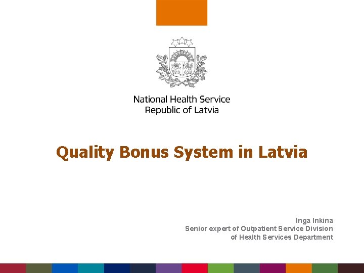 Quality Bonus System in Latvia Inga Inkina Senior expert of Outpatient Service Division of