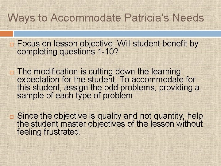 Ways to Accommodate Patricia’s Needs Focus on lesson objective: Will student benefit by completing