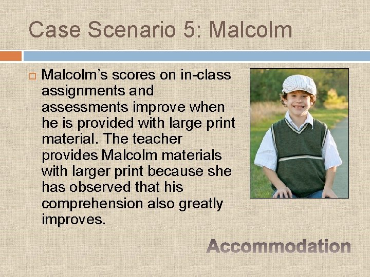 Case Scenario 5: Malcolm’s scores on in-class assignments and assessments improve when he is Case Scenario 5: Malcolm’s scores on in-class assignments and assessments improve when he is