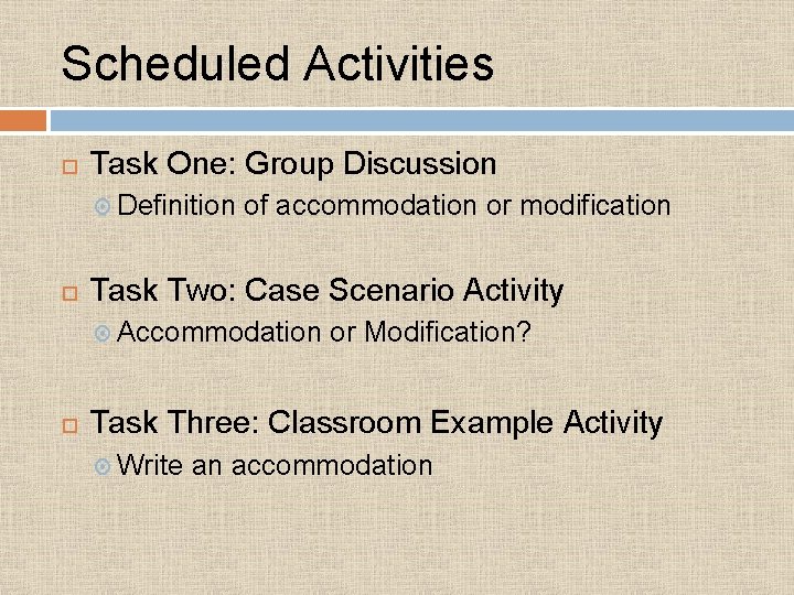 Scheduled Activities Task One: Group Discussion Definition of accommodation or modification Task Two: Case