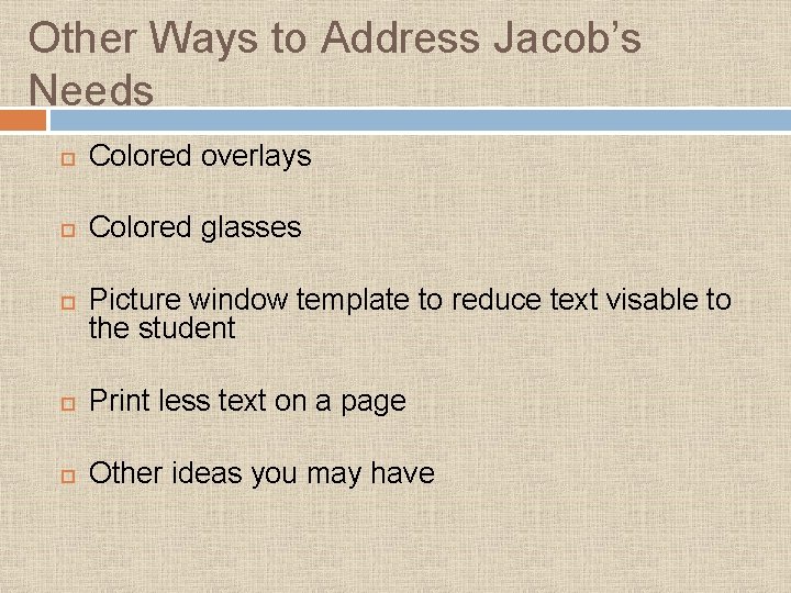 Other Ways to Address Jacob’s Needs Colored overlays Colored glasses Picture window template to Other Ways to Address Jacob’s Needs Colored overlays Colored glasses Picture window template to