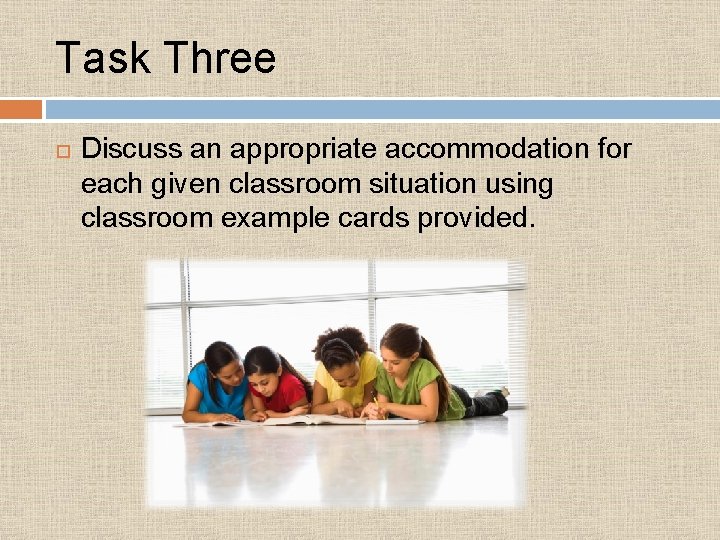 Task Three Discuss an appropriate accommodation for each given classroom situation using classroom example Task Three Discuss an appropriate accommodation for each given classroom situation using classroom example