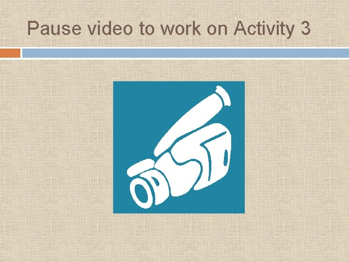 Pause video to work on Activity 3 