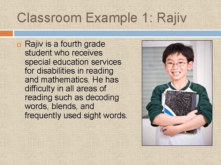 Classroom Example 1: Rajiv is a fourth grade student who receives special education services Classroom Example 1: Rajiv is a fourth grade student who receives special education services