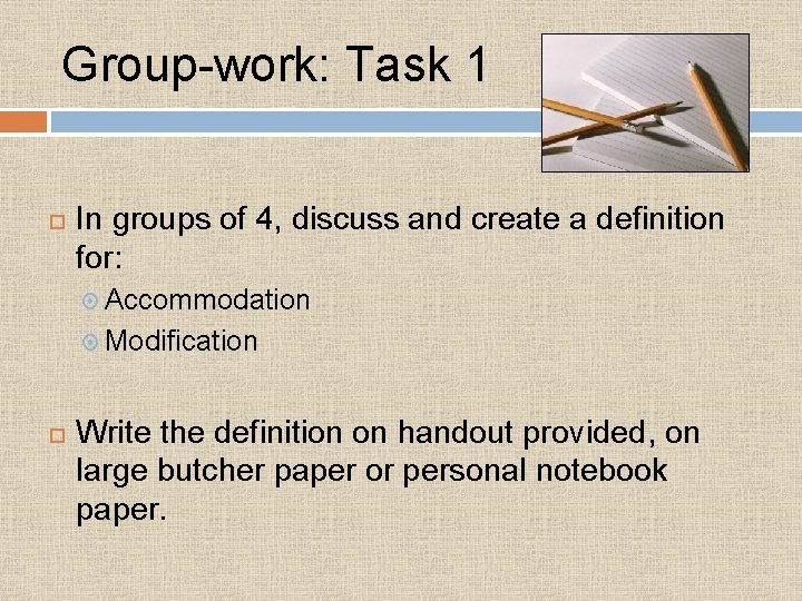 Group-work: Task 1 In groups of 4, discuss and create a definition for: Accommodation