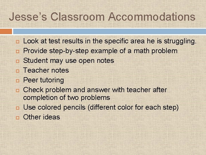Jesse’s Classroom Accommodations Look at test results in the specific area he is struggling.