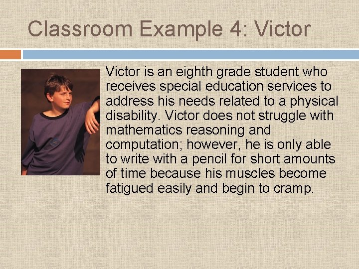 Classroom Example 4: Victor is an eighth grade student who receives special education services Classroom Example 4: Victor is an eighth grade student who receives special education services