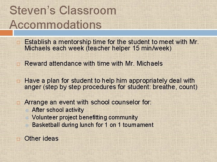 Steven’s Classroom Accommodations Establish a mentorship time for the student to meet with Mr.