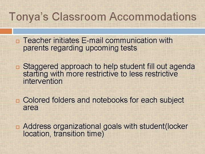 Tonya’s Classroom Accommodations Teacher initiates E-mail communication with parents regarding upcoming tests Staggered approach Tonya’s Classroom Accommodations Teacher initiates E-mail communication with parents regarding upcoming tests Staggered approach