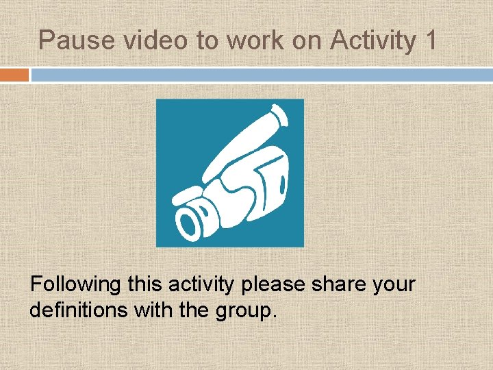 Pause video to work on Activity 1 Following this activity please share your definitions