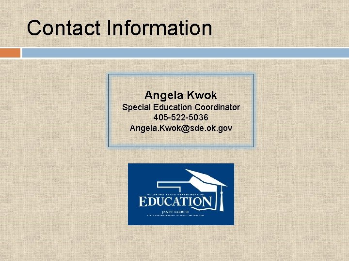 Contact Information Angela Kwok Special Education Coordinator 405 -522 -5036 Angela. Kwok@sde. ok. gov