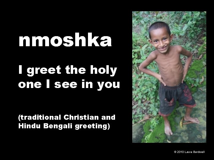 nmoshka I greet the holy one I see in you (traditional Christian and Hindu