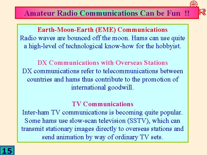 Amateur Radio Communications Can be Fun !! Earth-Moon-Earth (EME) Communications Radio waves are bounced