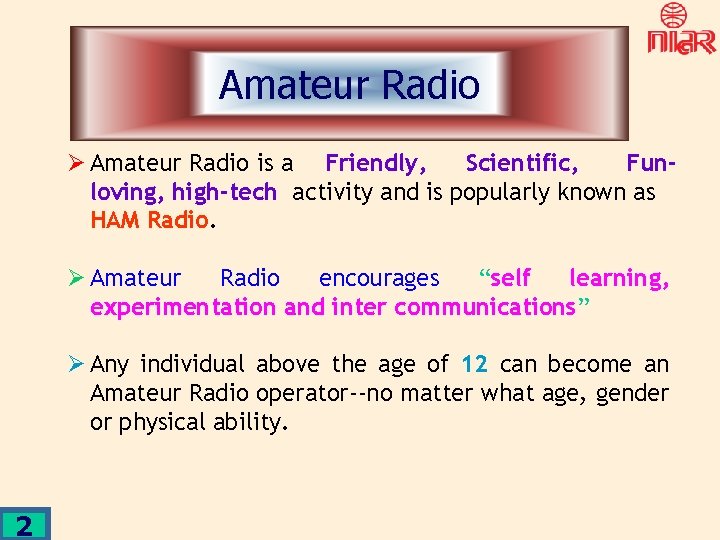 Amateur Radio Ø Amateur Radio is a Friendly, Scientific, Funloving, high-tech activity and is