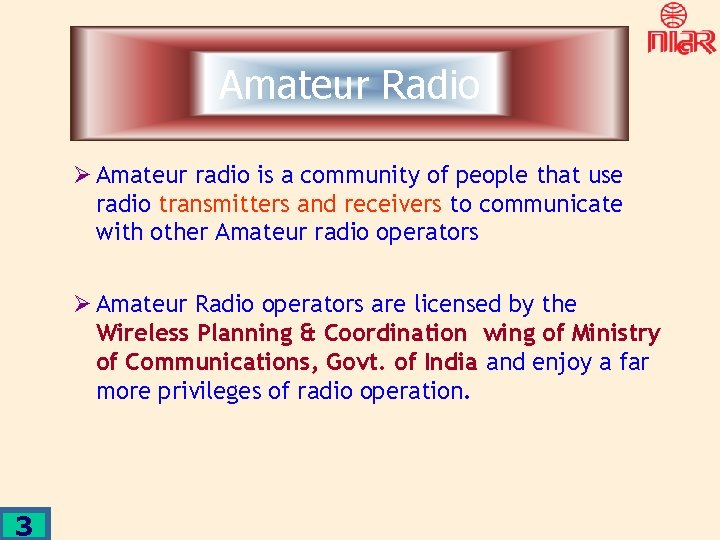 Amateur Radio Ø Amateur radio is a community of people that use radio transmitters