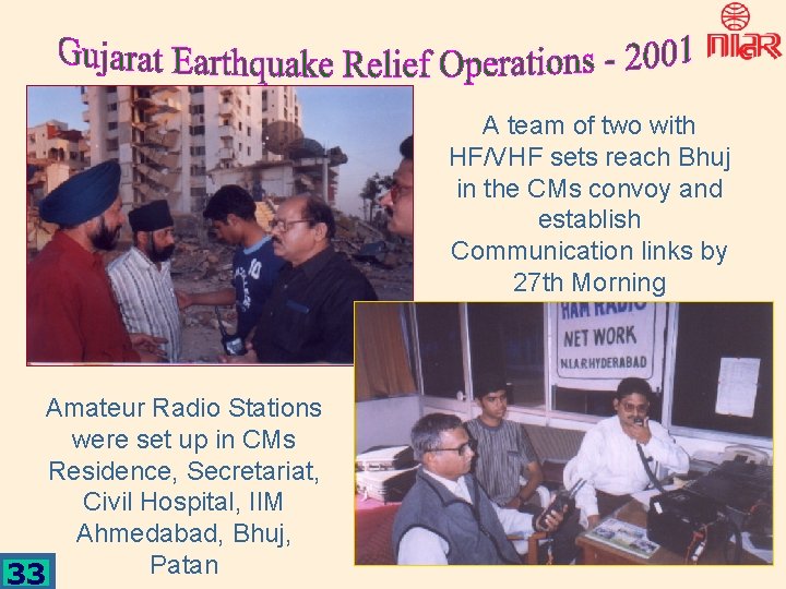 A team of two with HF/VHF sets reach Bhuj in the CMs convoy and