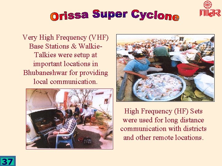 Very High Frequency (VHF) Base Stations & Walkie. Talkies were setup at important locations