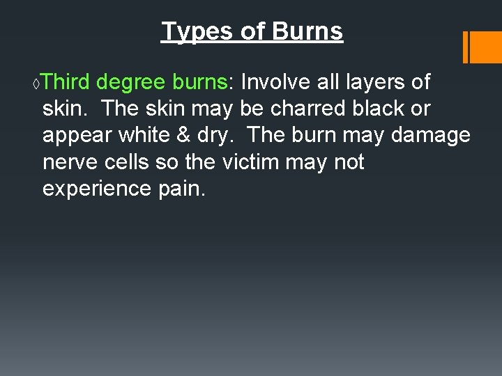 Types of Burns ◊ Third degree burns: Involve all layers of skin. The skin