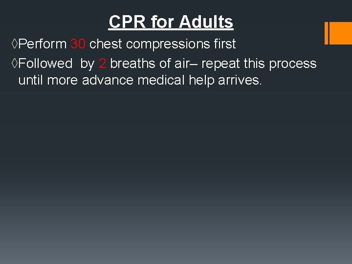 CPR for Adults ◊Perform 30 chest compressions first ◊Followed by 2 breaths of air–