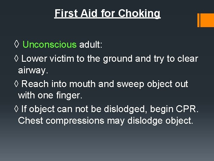 First Aid for Choking ◊ Unconscious adult: ◊ Lower victim to the ground and
