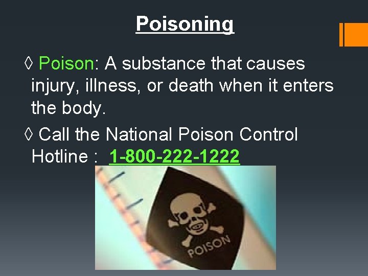 Poisoning ◊ Poison: A substance that causes injury, illness, or death when it enters